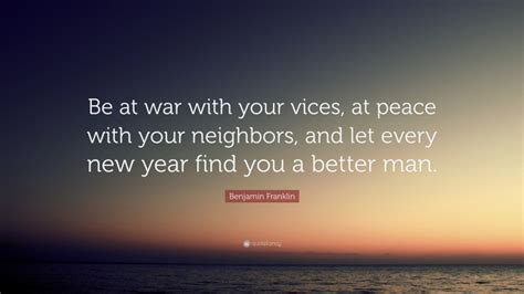 Benjamin Franklin Quote Be At War With Your Vices At Peace With Your