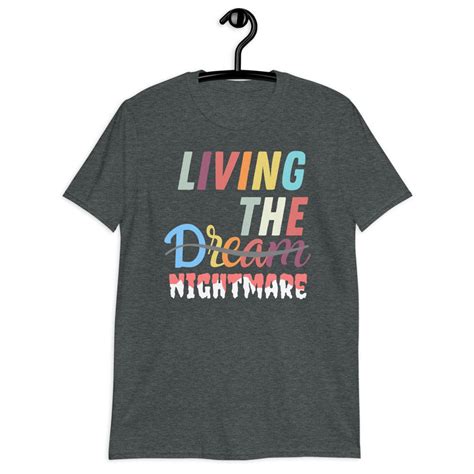 Living The Dream Sarcastic T Shirt Living The Nightmare Etsy