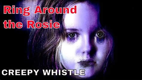 Ring Around The Rosie Creepy Whistle Youtube
