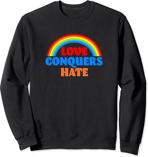 Love Conquers Hate Rainbow Sweatshirt Uk Fashion