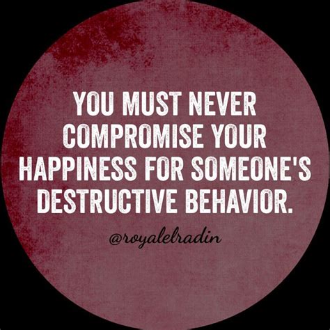 You Must Never Compromise Your Happiness For Someones Destructive