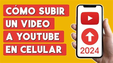 Guía Completa Cómo Subir Un Vídeo A Youtube Desde Tu Celular En 2022 Y