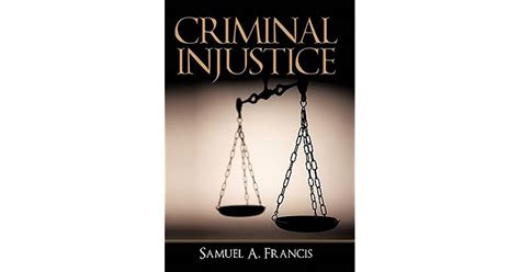 Criminal Injustice By Samuel A Francis