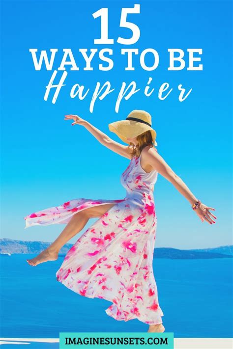 15 Ways To Be Happier Ways To Be Happier Tips To Be Happy Happiness