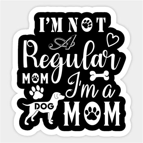Im Not A Regular Mom Im A Dog Momt For Mother T For Women