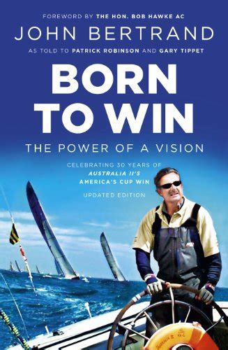 Born To Win The Power Of A Vision By John Bertrand Goodreads