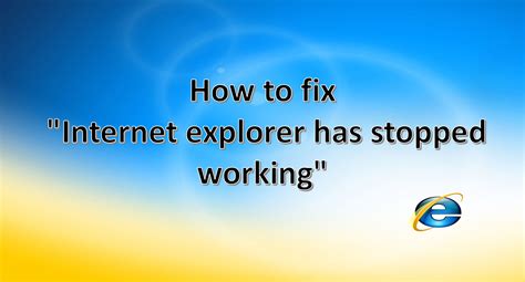 How To Fix Internet Explorer Has Stopped Working Fix It Internet