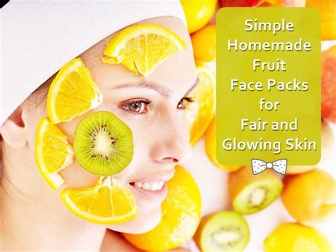How To Get Fair And Glowing Skin With Simple Homemade Fruit Face Packs