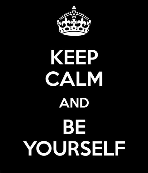 Keep Calm And Be Yourself