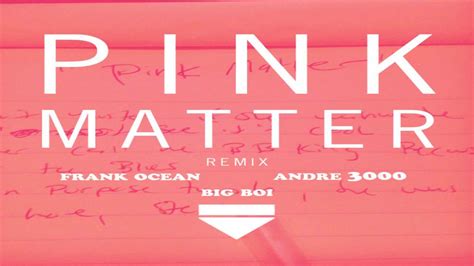 Frank Ocean Ft Andre 3000 And Big Boi Pink Matter Remix Youtube
