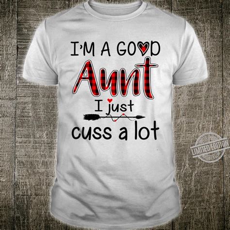 Im A Good Aunt I Just Cuss A Lot Shirt