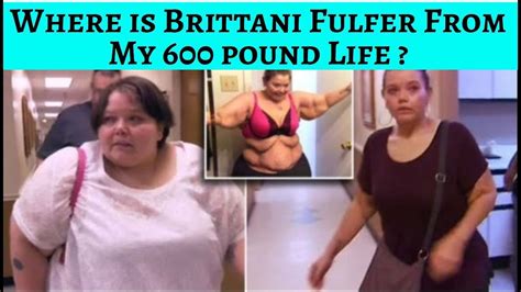 my 600 lb life where is brittani fulfer from my 600 pound life youtube