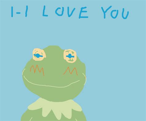 Kermit Expressing His Love For You Drawception