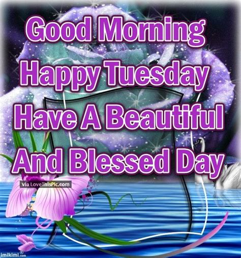 Good Morning Happy Tuesday Have A Beautiful Blessed Day Pictures