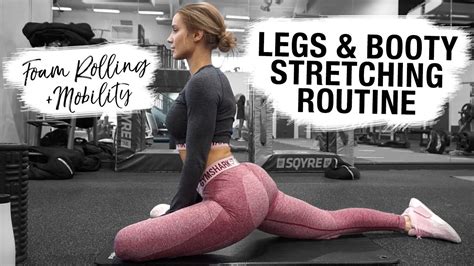 Legs And Booty Stretching Routine How To Foam Roll Stretch And Get