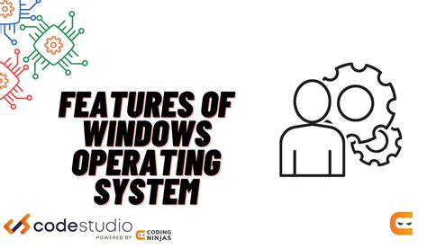 Features Of Windows Operating System Coding Ninjas