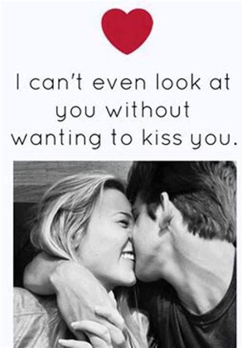 Love Quote I Cant Even Look At You Without Wanting To Kiss You I Want