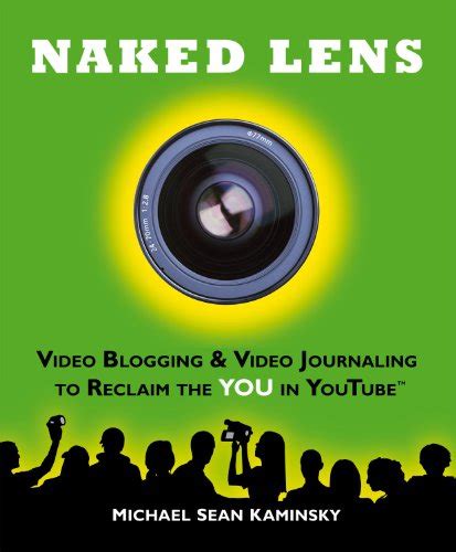 Read Online Naked Lens Video Blogging Video Journaling To Reclaim The YOU In YouTube Kindle