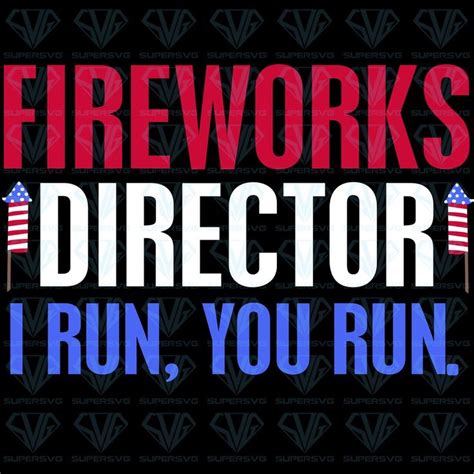 Funny 4Th Of July Shirts Fireworks Director If I Run You Run Svg Files