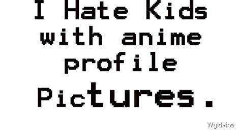 I Hate Kids With Anime Profile Pictures Posters By Wyldvine Redbubble