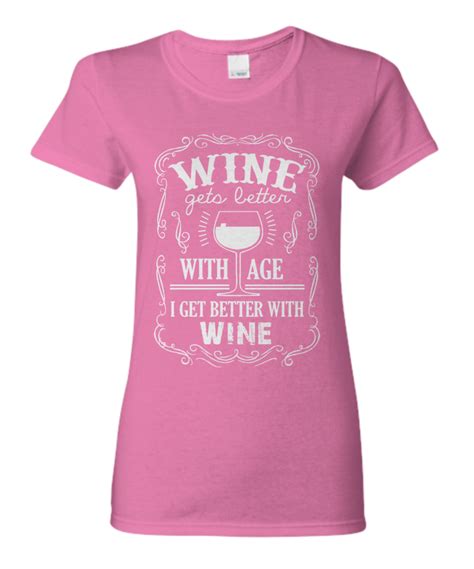 Wine Gets Better With Age I Get Better With Wine Shirt Shirts Funny Shirts Get Well