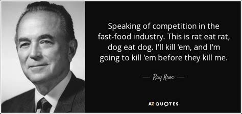 He died on january 14, 1984. Ray Kroc quote: Speaking of competition in the fast-food ...