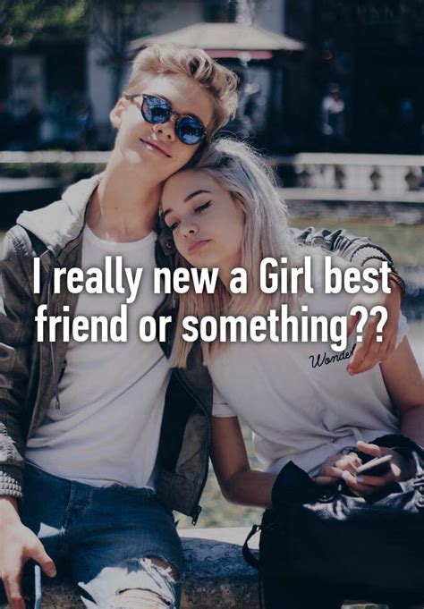 I Really New A Girl Best Friend Or Something