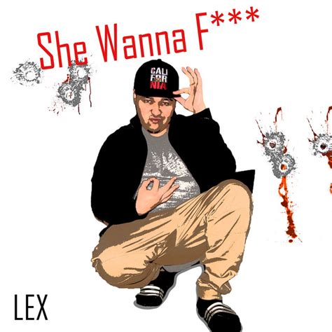She Wanna Fuck Single By Lex Spotify