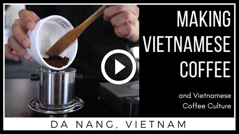 How To Make Vietnamese Coffee And Vietnamese Coffee Culture In 2020