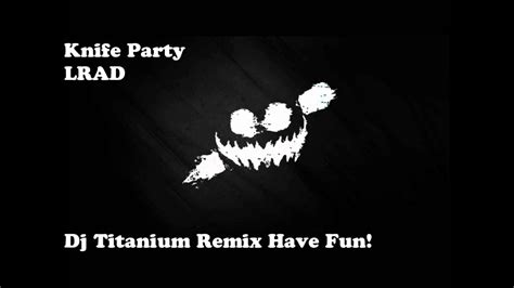 knife party lrad dj titanium festival remix youtube