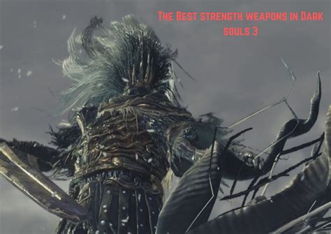 Dark Souls 3 Best Strength Weapons Locations 2024 Veryali Gaming
