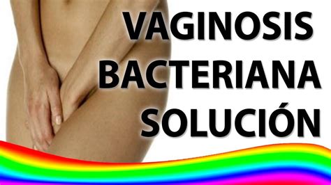 Vaginosis Bacteriana Soluci N Tratamiento Natural Para La Vaginosis