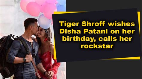 Tiger Shroff Wishes Disha Patani On Her Birthday Calls Her Rockstar