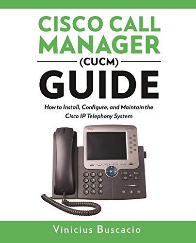 Cisco Call Manager Cucm Guide How To Install Configure And