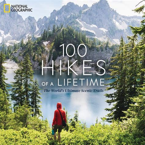 National Geographics 100 Hikes Of A Lifetime Books Cooks Looks