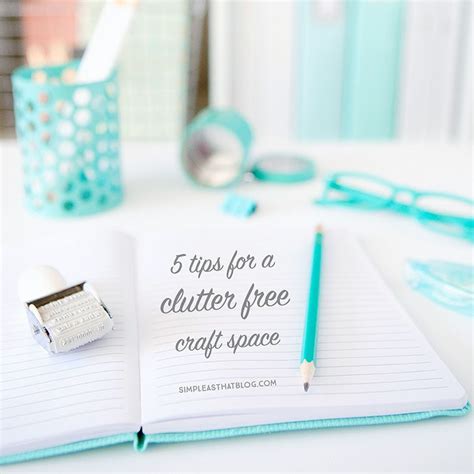 5 Tips For A Clutter Free Craft Space Space Crafts