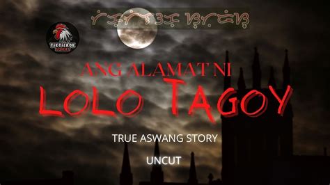 Ang Alamat Ni Lolo Tagoy Uncut True Aswang Story Kuwentong