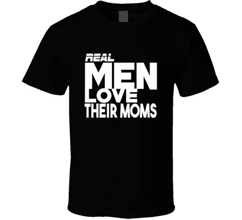 Best Mothers Day T Shirt T Real Men Love Their Moms