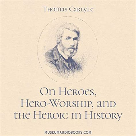 On Heroes Hero Worship And The Heroic In History By Thomas Carlyle