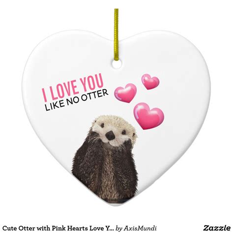 Cute Otter With Pink Hearts Love You Pun Ceramic Ornament