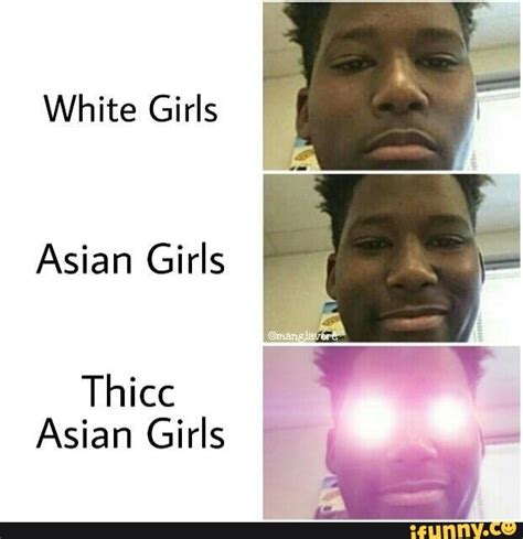 white girls asian girls thicc asian girls ifunny