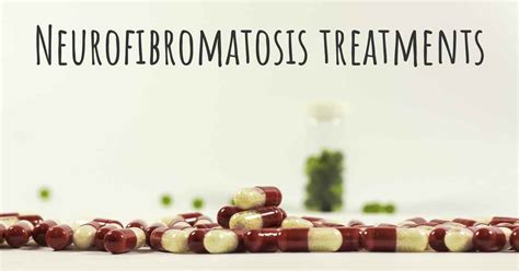 What Are The Best Treatments For Neurofibromatosis