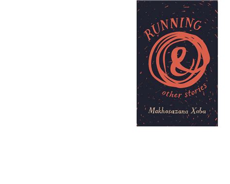 Running And Other Stories Publication © Modjaji Books 2013 Text © Makhosazana Xaba 2013 P O