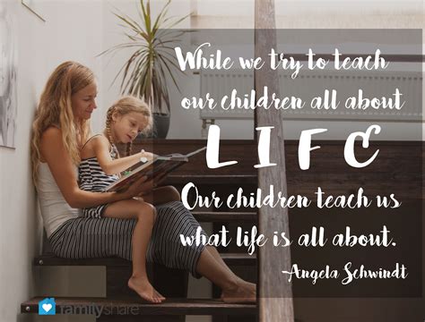 While We Try To Teach Our Children All About Life Our Children Teach