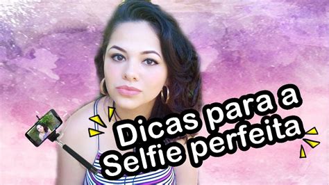 5 dicas para a selfie perfeita youtube