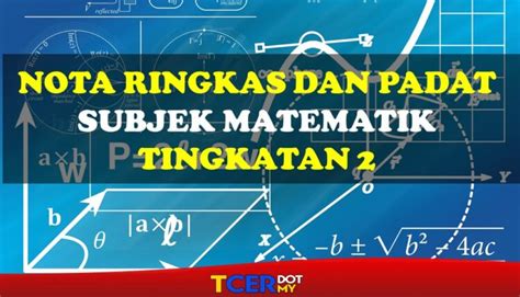 KOLEKSI NOTA RINGKAS DAN PADAT MATEMATIK TINGKATAN 2  TCER.MY