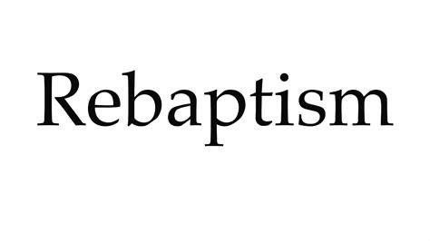 How To Pronounce Rebaptism Youtube