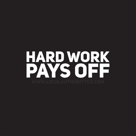 You're a work of art. Hard Work Pays Off Quotes. QuotesGram