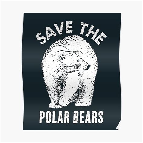 Save The Polar Bears Save Arctic Animals Design Poster For Sale By