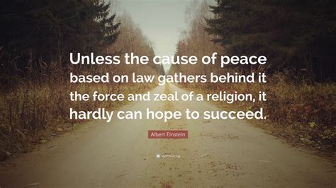 Albert Einstein Quote Unless The Cause Of Peace Based On Law Gathers